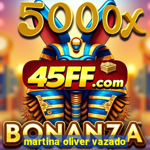 martina oliver vazado